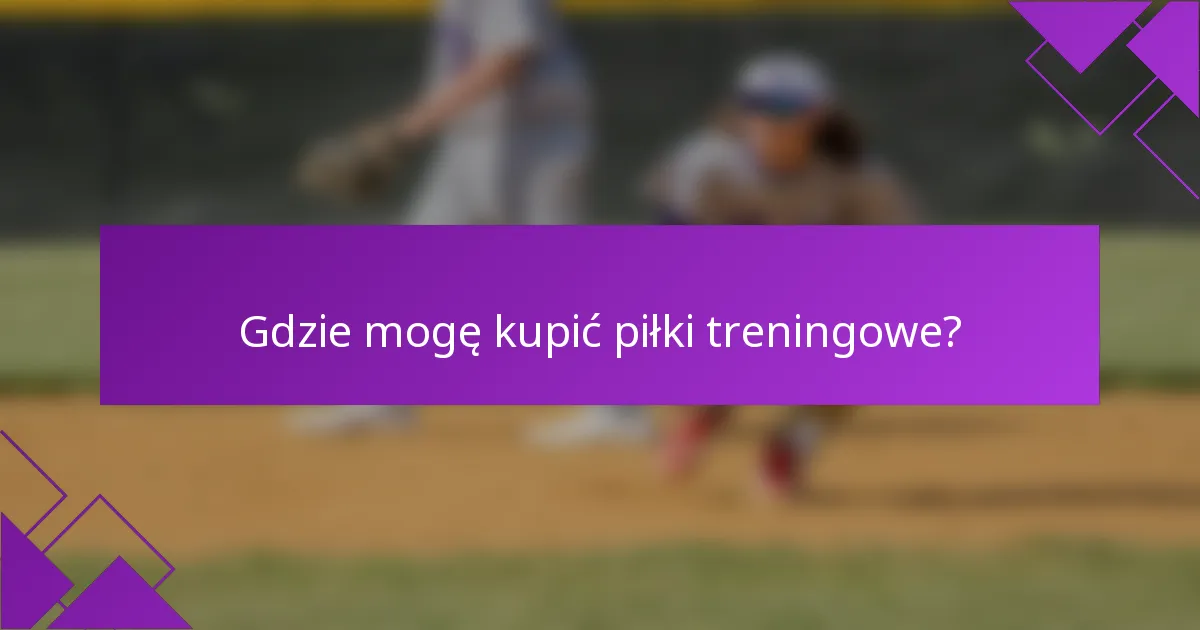 Gdzie mogę kupić piłki treningowe?