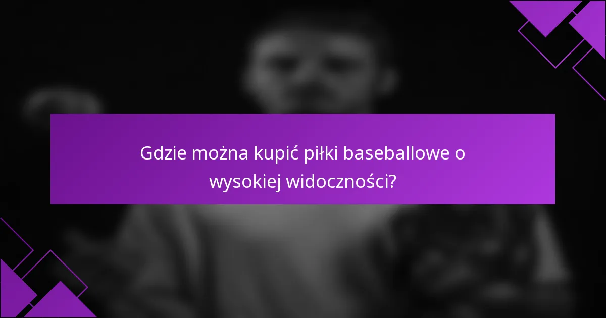 Gdzie można kupić piłki baseballowe o wysokiej widoczności?