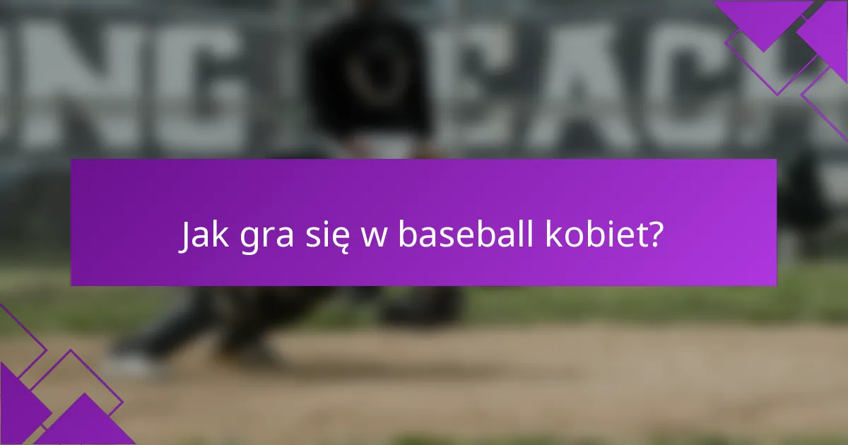 Jak gra się w baseball kobiet?