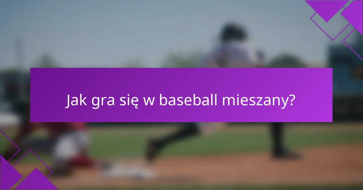 Jak gra się w baseball mieszany?