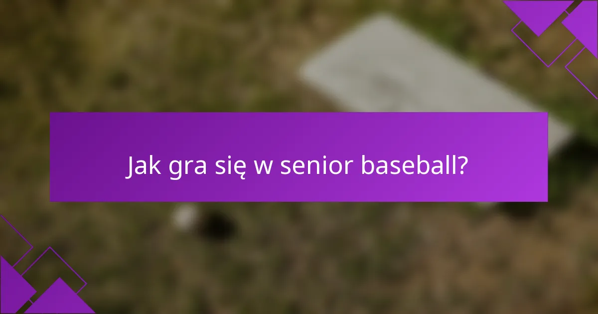 Jak gra się w senior baseball?