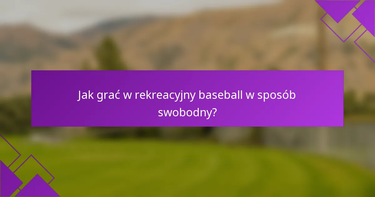 Jak grać w rekreacyjny baseball w sposób swobodny?