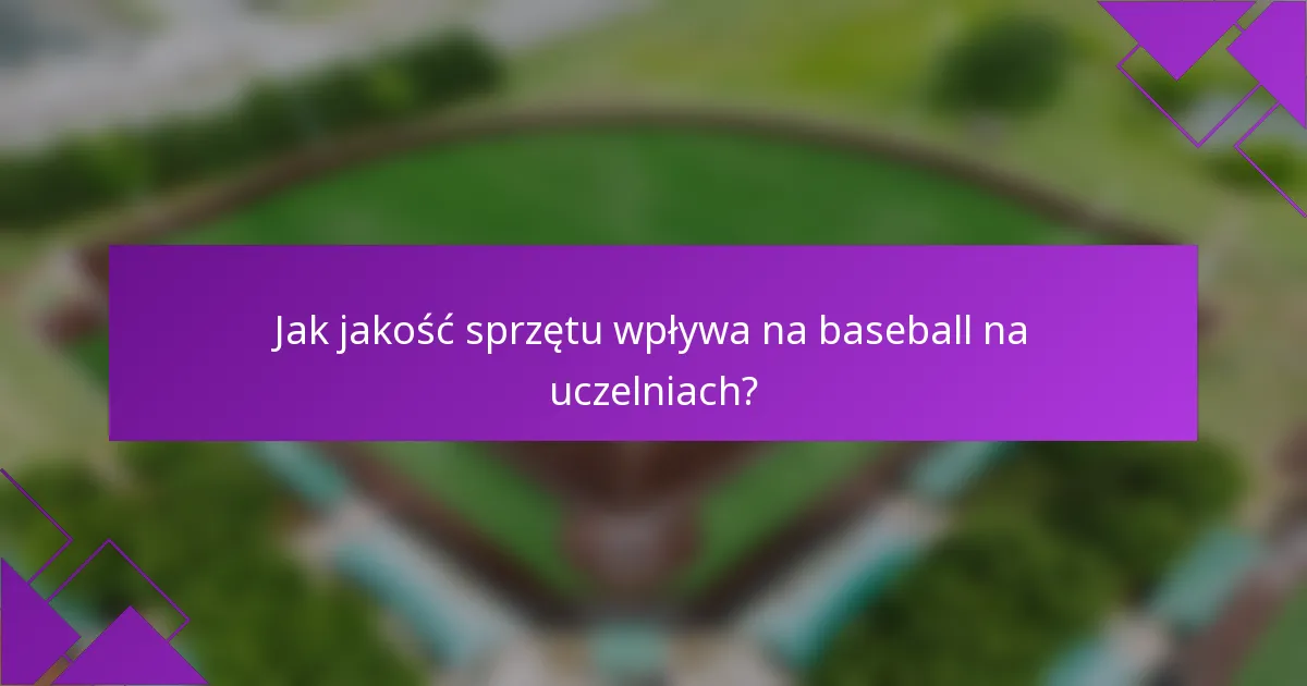 Jak jakość sprzętu wpływa na baseball na uczelniach?