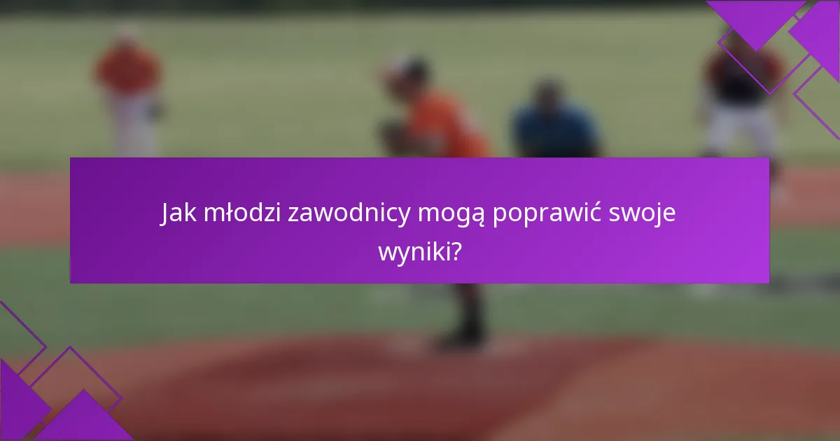 Jak młodzi zawodnicy mogą poprawić swoje wyniki?