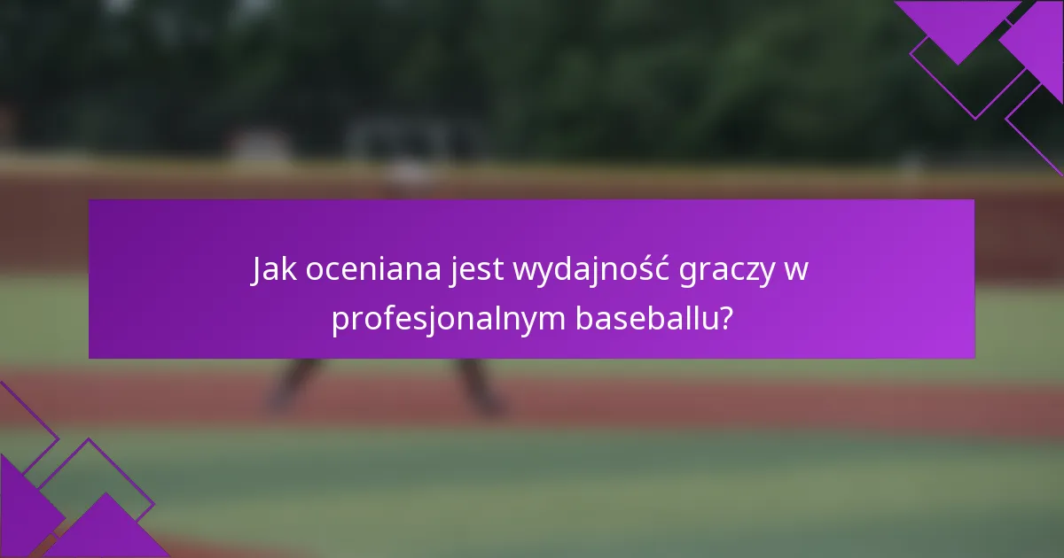 Jak oceniana jest wydajność graczy w profesjonalnym baseballu?
