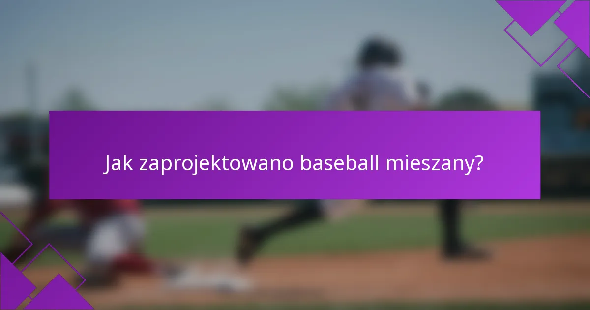 Jak zaprojektowano baseball mieszany?