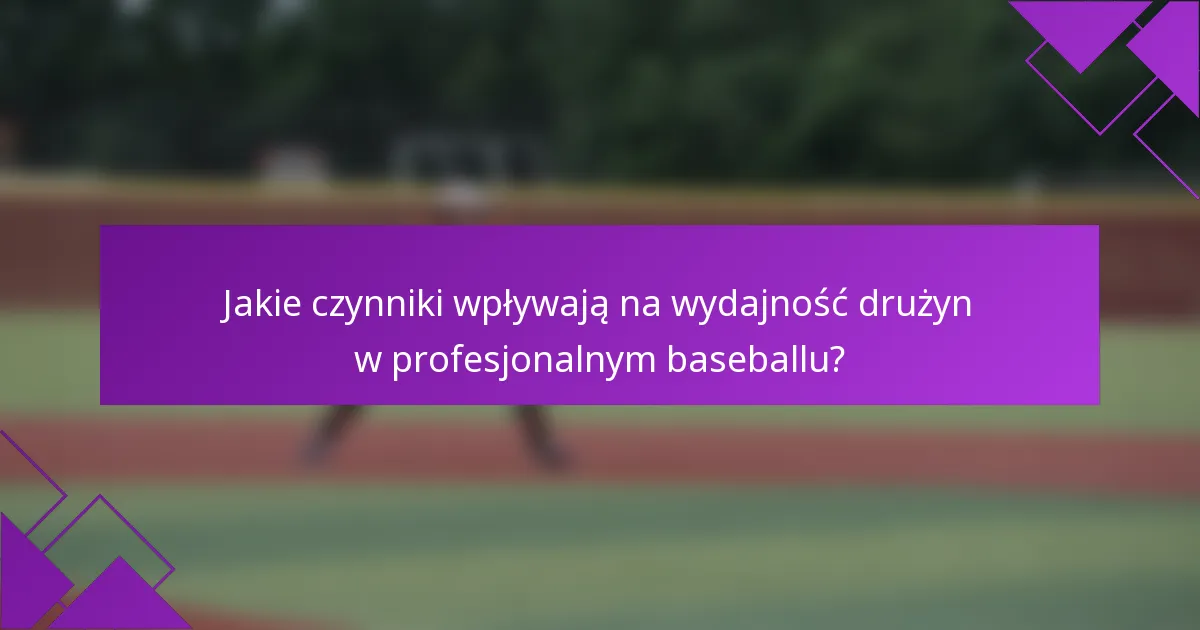 Jakie czynniki wpływają na wydajność drużyn w profesjonalnym baseballu?