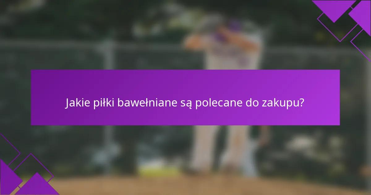 Jakie piłki bawełniane są polecane do zakupu?