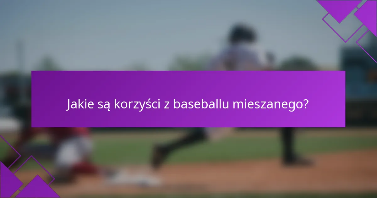 Jakie są korzyści z baseballu mieszanego?