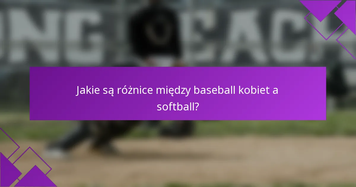 Jakie są różnice między baseball kobiet a softball?