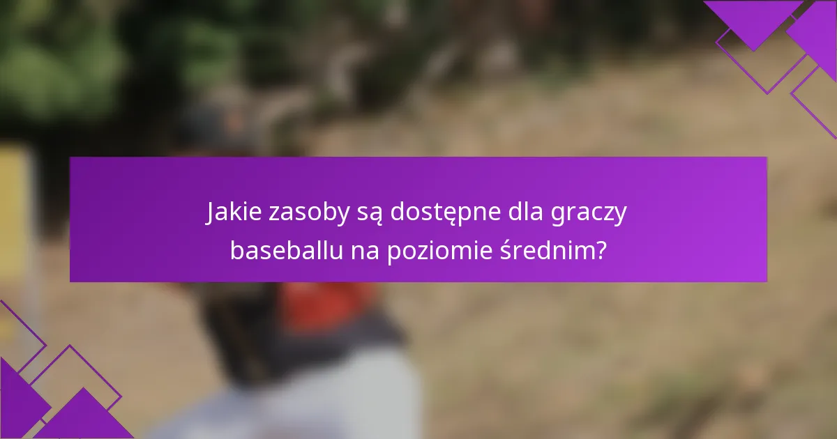 Jakie zasoby są dostępne dla graczy baseballu na poziomie średnim?